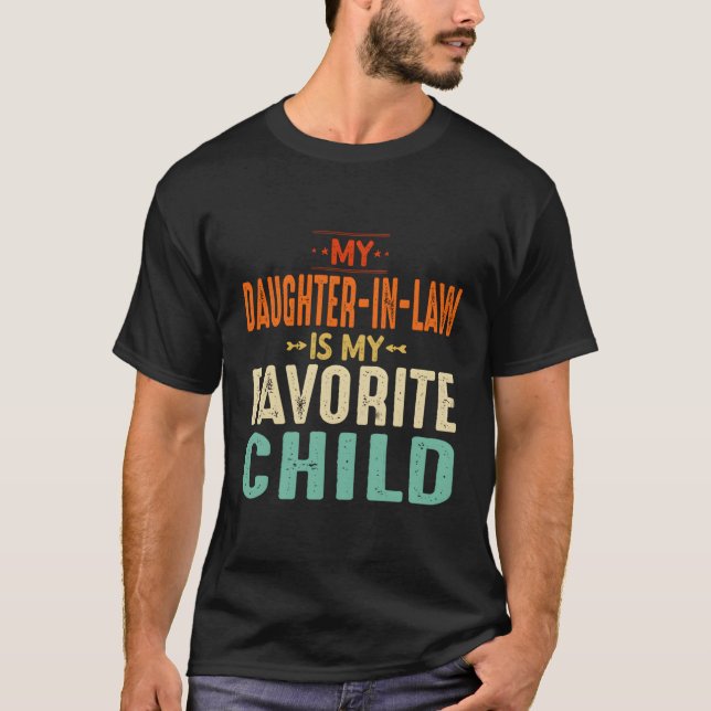 My Daughter In Law Is My Favorite Child Father In  T-Shirt (Front)