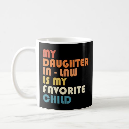 My Daughter_in_law Is My Favorite Child  Fathers D Coffee Mug