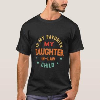 My Daughter In Law Is My Favorite Child Father'S D T-Shirt