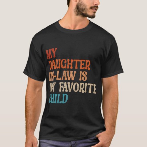 My Daughter_In_Law Is My Favorite Child FatherS D T_Shirt