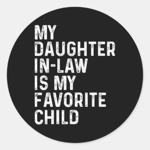 My Daughter In Law Is My Favorite Child Fathers Da Classic Round Sticker