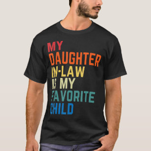 My Daughter In Law Is My Favorite Child Fathers Da T-Shirt