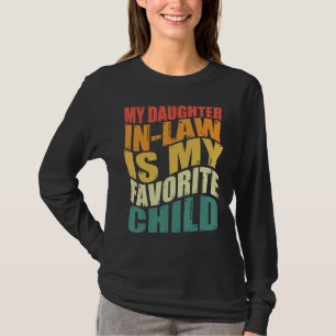 My Daughter-in-law Is My Favorite Child Fathers Da T-Shirt