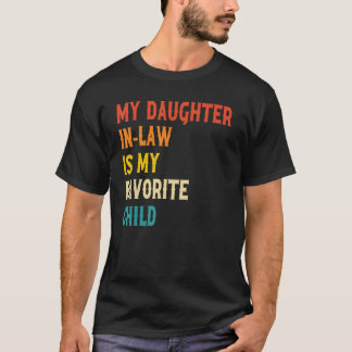 My Daughter In Law Is My Favorite Child Fathers Da T-Shirt