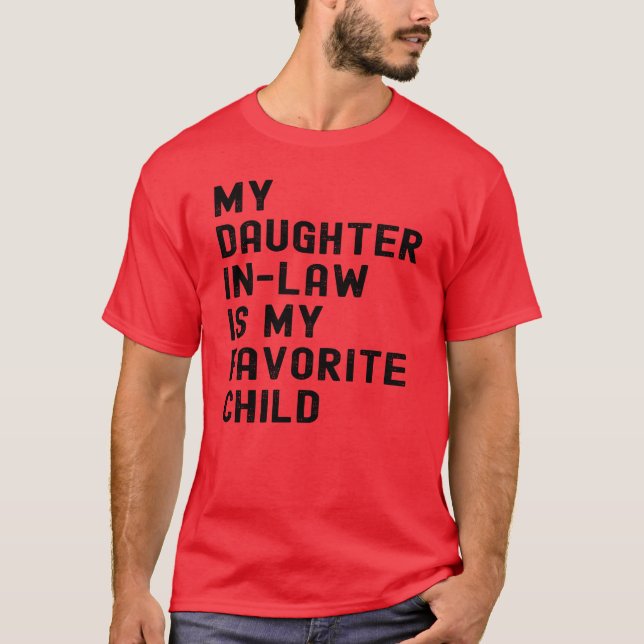 My Daughter In Law Is My Favorite Child Fathers fu T-Shirt (Front)