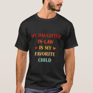 My Daughter In Law Is My Favorite Child For Dad Mo T-Shirt
