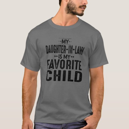 My Daughter In Law Is My Favorite Child For Father T_Shirt
