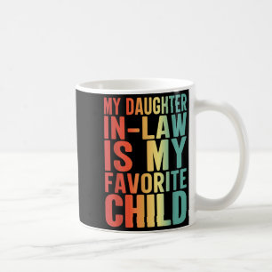 My Daughter In Law Is My Favorite Child Funny Fami Coffee Mug