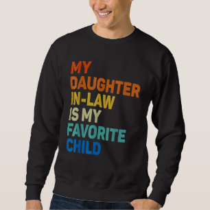 My Daughter In Law Is My Favorite Child Funny Fami Sweatshirt