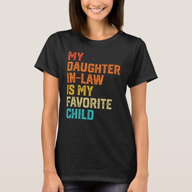 My Daughter In Law Is My Favorite Child Funny Fami T-Shirt (Front)