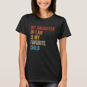 My Daughter In Law Is My Favorite Child Funny Fami T-Shirt