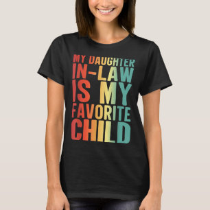 My Daughter In Law Is My Favorite Child Funny Fami T-Shirt