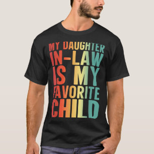 My Daughter In Law Is My Favorite Child Funny Fami T-Shirt