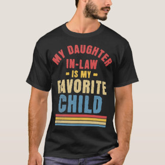 My Daughter In Law Is My Favorite Child Funny Fami T-Shirt