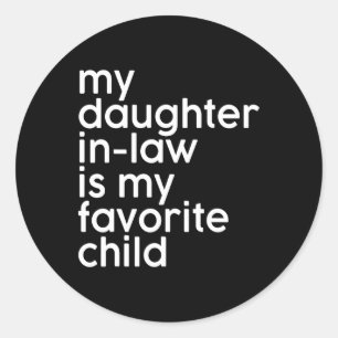 My Daughter-in-law Is My Favorite Child Funny Fath Classic Round Sticker