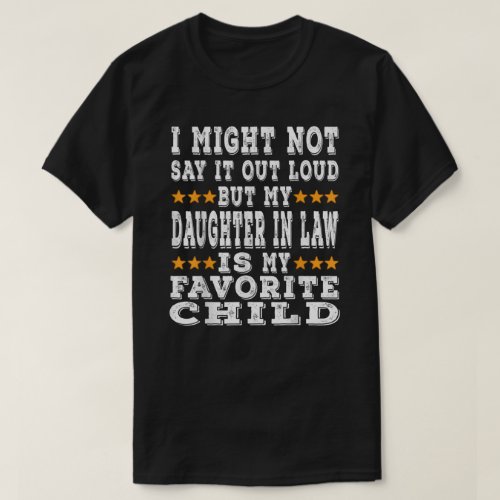 My Daughter In Law Is My Favorite Child Funny Pare T_Shirt
