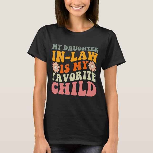 My Daughter In-Law Is My Favorite Child Funny  T-Shirt (Front)