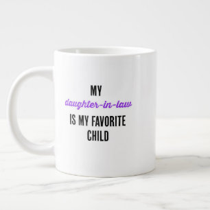 My daughter-in-law is my favorite child giant coffee mug