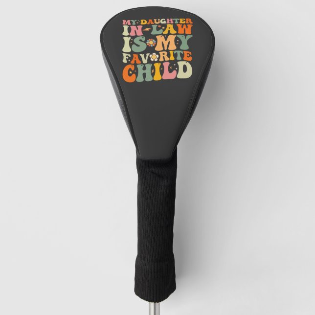 My Daughter In Law Is My Favorite Child Groovy Golf Head Cover (Front)