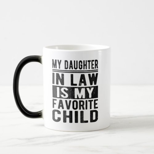 My Daughter In Law Is My Favorite Child Magic Mug