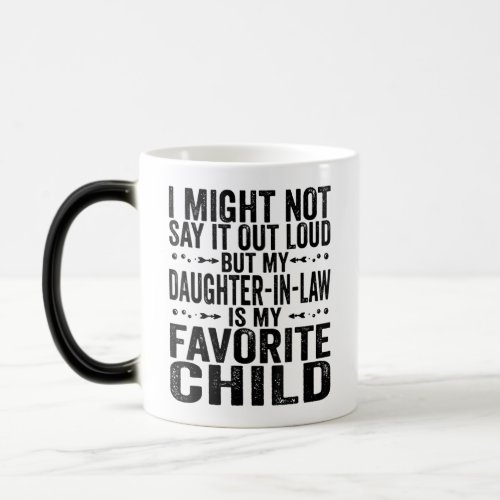 My Daughter_In_Law Is My Favorite Child Magic Mug