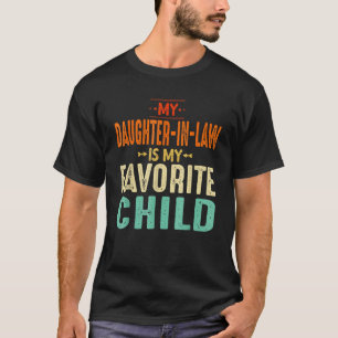 My Daughter In Law Is My Favorite Child Mother in  T-Shirt