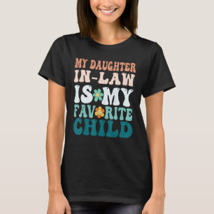 My Daughter In Law Is My Favorite Child Mother in  T-Shirt