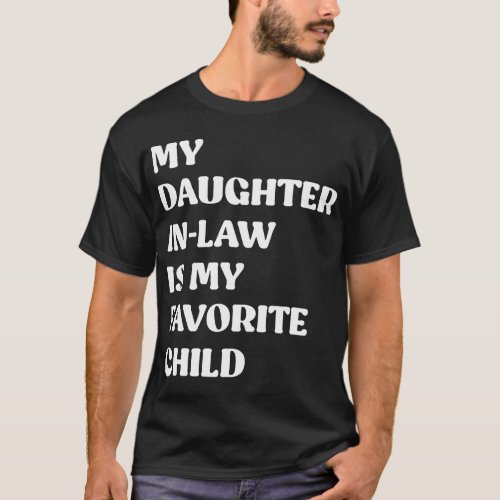 My Daughter In Law Is My Favorite Child Mother in  T_Shirt