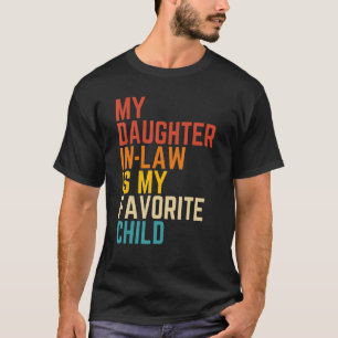 My Daughter In Law Is My Favorite Child Mother in T-Shirt
