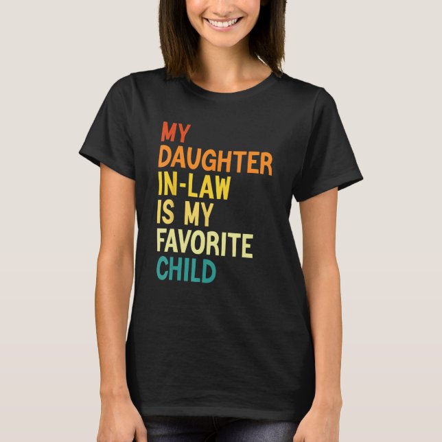 My Daughter In Law Is My Favorite Child Mother in  T-Shirt (Front)
