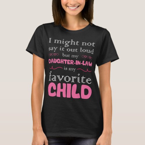 My Daughter In Law Is My Favorite Child Mothers  T_Shirt