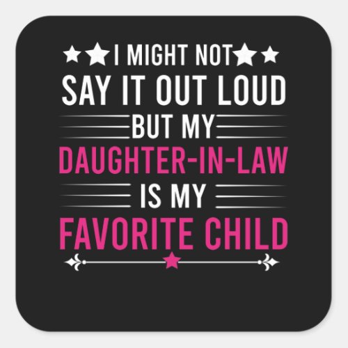 My Daughter_in_law Is My Favorite Child Parent Square Sticker