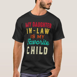 My Daughter in law is My Favorite Child  Son in La T-Shirt