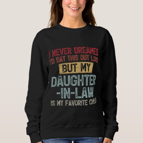 My Daughter_in_law Is My Favorite Child  Sweatshirt