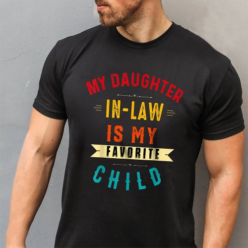 My Daughter in law is My Favorite Child T_Shirt