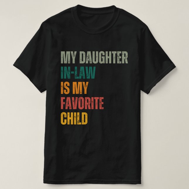 My Daughter In Law Is My Favorite Child  T-Shirt (Design Front)