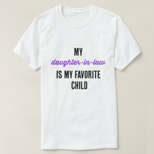 My daughter_in_law is my favorite child T_Shirt