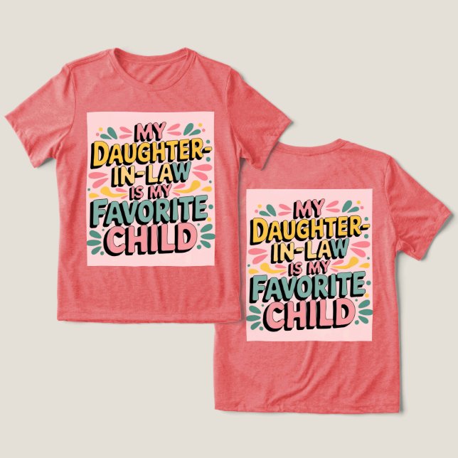My Daughter In Law Is My Favorite Child T-Shirt Tri-Blend Shirt (Design Front & Back)