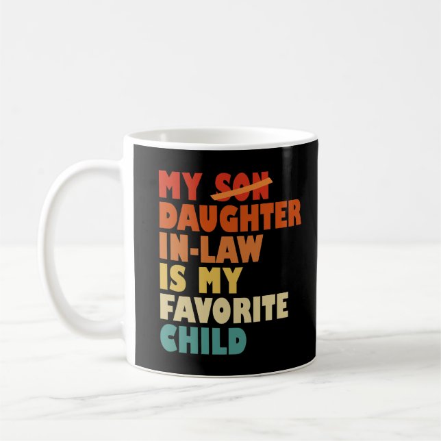 My Daughter In Law My Favorite Child Replaced Son Coffee Mug (Left)