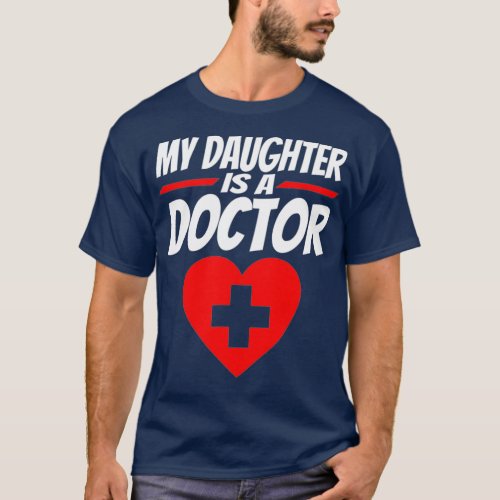 My Daughter Is A Doctor  Proud Parents Gift T_Shirt