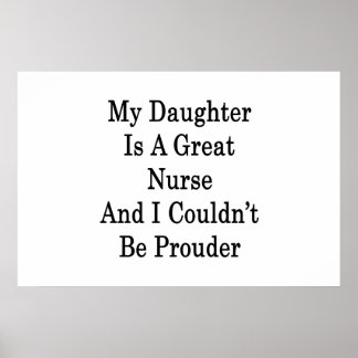 My Daughter Is A Great Nurse And I Couldn't Be Pro Poster