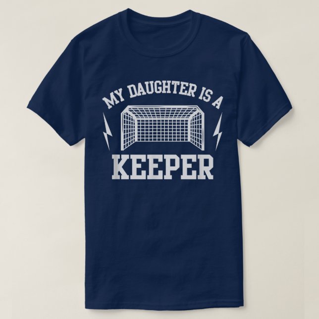 My Daughter is a Keeper Soccer Goalie Dad Mom  T-Shirt (Design Front)