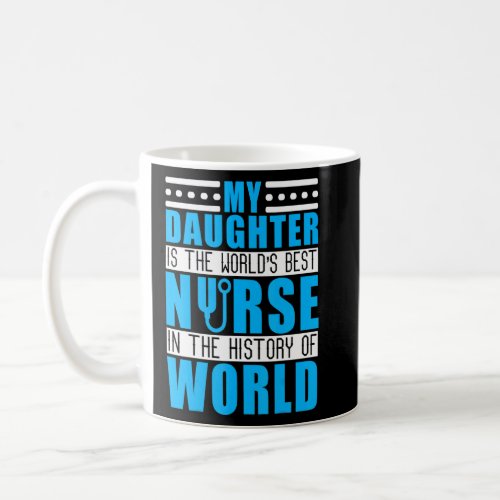 My Daughter Is A Nurse Healthcare Worker Cns Clini Coffee Mug