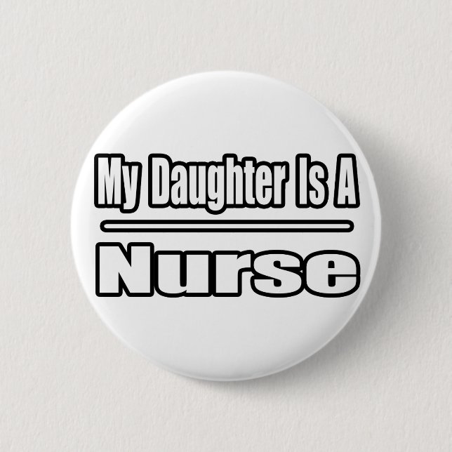 My Daughter Is A Nurse Pinback Button (Front)