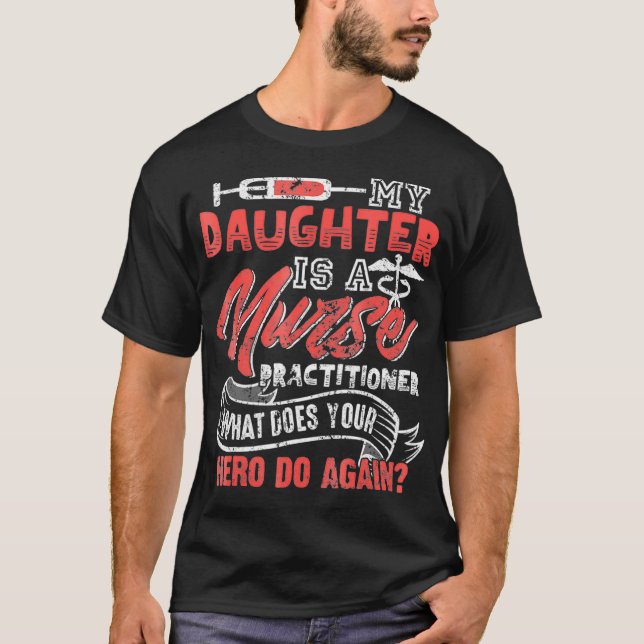 My Daughter is a Nurse Practitioner T-Shirt (Front)