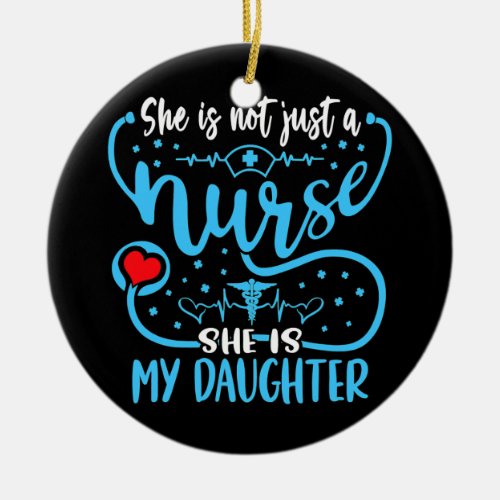 My Daughter Is A Nurse Proud Nurses Mom Dad RN Ceramic Ornament