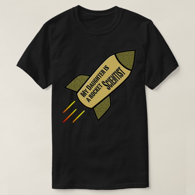 My Daughter is a Rocket Scientist  T-Shirt (Design Front)