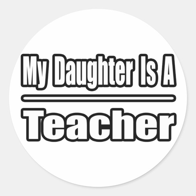 My Daughter is a Teacher Classic Round Sticker (Front)