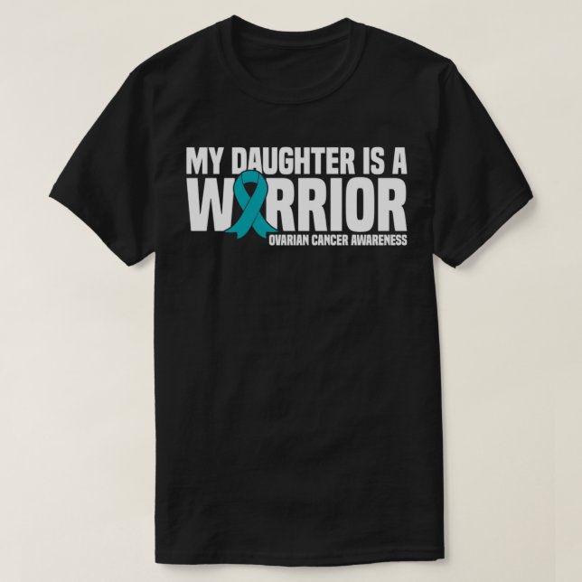 My Daughter is a Warrior Ribbon Ovarian Cancer Awa T-Shirt (Design Front)