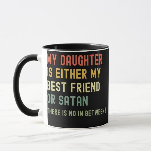 my daughter is eir my best friend or satan mom mug